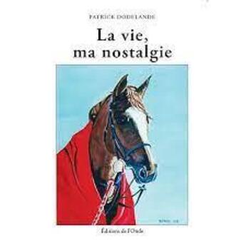 Couverture du livre « La vie, ma nostalgie » de Patrick Dodelande aux éditions De L'onde