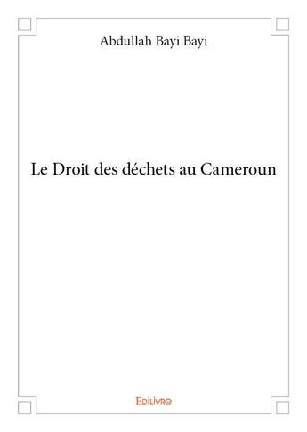 Couverture du livre « Le droit des dechets au cameroun » de Bayi Bayi Abdullah aux éditions Edilivre