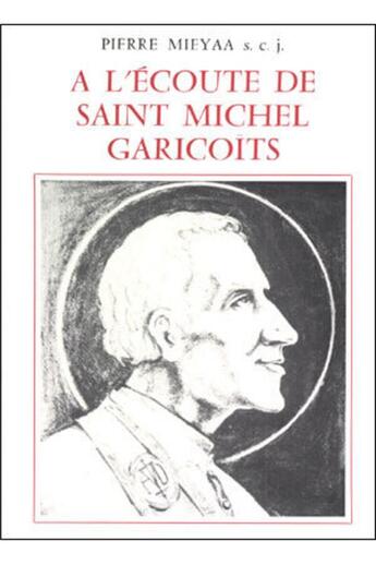 Couverture du livre « A l'écoute de Saint Michel Garicoits » de Mieyaa Pierre aux éditions Beauchesne
