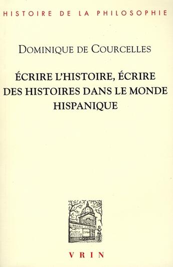 Couverture du livre « Écrire l'histoire, écrire des histoires dans le monde hispanique » de De Courcelles aux éditions Vrin