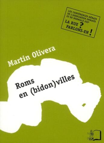 Couverture du livre « Roms en (bidon)villes ; quelle place pour les migrants précaires aujourd'hui ? » de Martin Olivera aux éditions Rue D'ulm