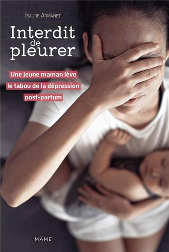 Couverture du livre « Interdit de pleurer : Une jeune maman lève le tabou de la dépression post-partum » de Isaure Armanet aux éditions Mame