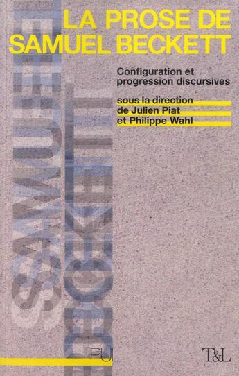 Couverture du livre « La prose de samuel beckett - configuration et progression discursives » de Philippe Wahl aux éditions Pu De Lyon