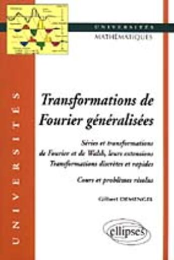 Couverture du livre « Transformations generalisees de fourier - series et transformations de fourier et de walsh, leurs ex » de Gilbert Demengel aux éditions Ellipses