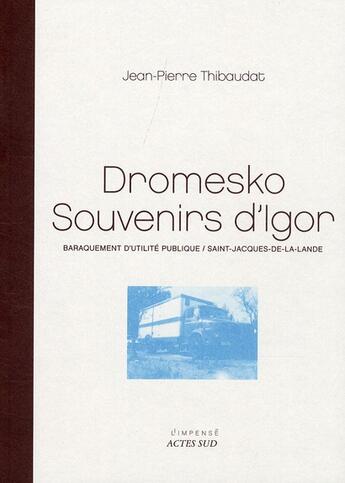 Couverture du livre « Dromesko, souvenirs d'Igor ; baraquement d'utilité publique, Saint-Jacques-de-la-Lande » de Jean-Pierre Thibaudat aux éditions Actes Sud