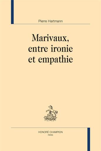 Couverture du livre « Marivaux, entre ironie et empathie » de Pierre Hartmann aux éditions Honore Champion