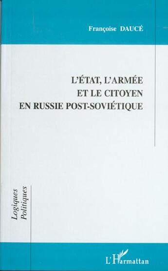 Couverture du livre « L'etat, l'armee et le citoyen en russie post-sovietique » de Francoise Dauce aux éditions L'harmattan