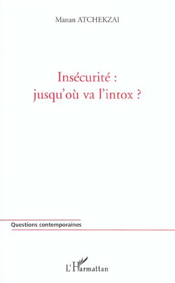 Couverture du livre « INSÉCURITÉ : JUSQU'OÙ VA L'INTOX ? » de Manan Atchekzai aux éditions L'harmattan