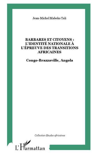 Couverture du livre « Barbares et citoyens : l'identite nationale a l'epreuve des transitions africaines - congo-brazzavil » de Mabeko Tali J-M. aux éditions L'harmattan