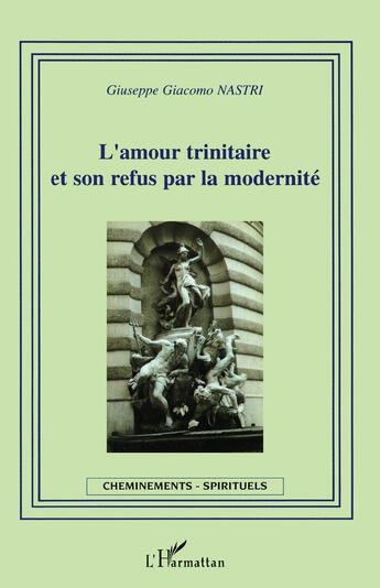 Couverture du livre « L'amour trinitaire et son refus par la modernité » de Giuseppe Giacomo Nastri aux éditions L'harmattan