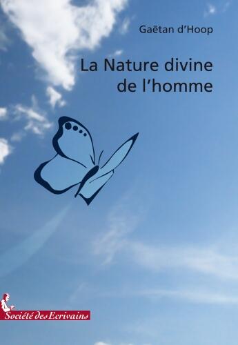 Couverture du livre « La nature divine de l'homme » de Gaetan D' Hoop aux éditions Societe Des Ecrivains