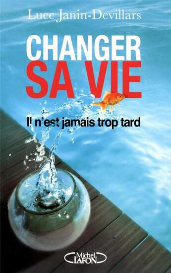 Couverture du livre « Changer sa vie ; il n'est jamais trop tard » de Luce Janin-Devillars aux éditions Michel Lafon