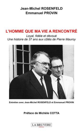 Couverture du livre « L'homme que ma vie a rencontré : Loyal, fidèle et dévoué Une histoire de 37 ans aux côtés de Pierre Mauroy » de Jean-Michel Rosenfeld aux éditions La Bruyere