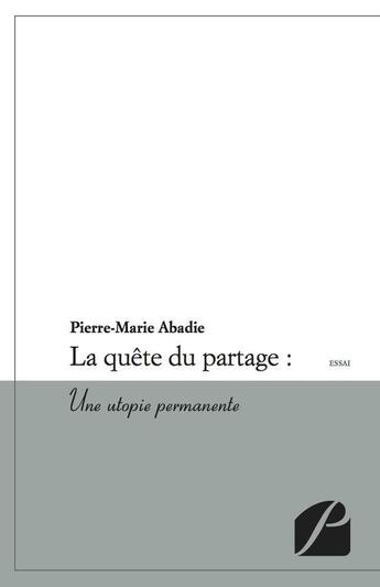 Couverture du livre « La quête du partage ; une utopie permanente » de Pierre-Marie Abadie aux éditions Editions Du Panthéon