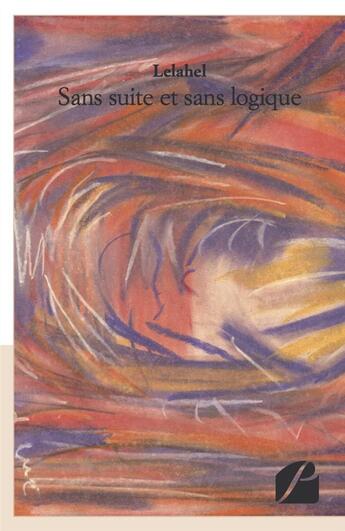 Couverture du livre « Sans suite et sans logique » de Lelahel aux éditions Editions Du Panthéon