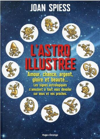 Couverture du livre « L'astro illustrée : amour, chance, argent, gloire et beauté... » de Joan Spiess aux éditions Desinge Hugo Cie