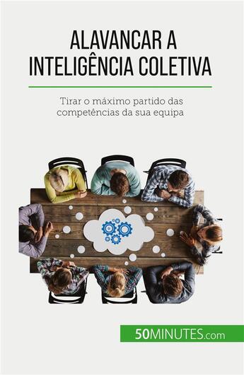 Couverture du livre « Alavancar a inteligência coletiva : Tirar o maximo partido das competências da sua equipa » de Bronckart Veronique aux éditions 50minutes.com