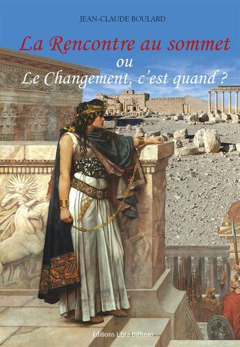 Couverture du livre « La rencontre au sommet ou le changement, c'est quand? » de Jean-Claude Boulard aux éditions Libra Diffusio