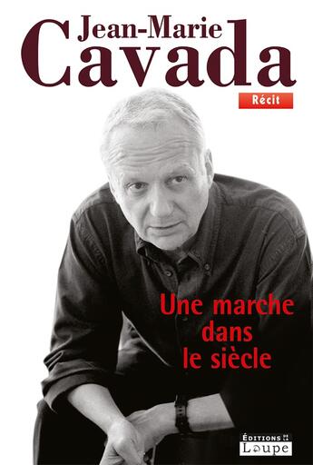 Couverture du livre « Une marche dans le siècle » de Jean-Marie Cavada aux éditions Editions De La Loupe