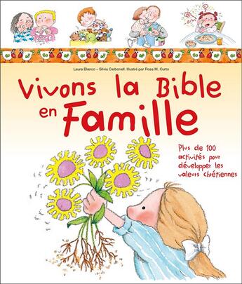 Couverture du livre « Vivons la Bible en famille ; plus de 100 activités pour développer les valeurs chrétiennes » de Rosa M. Curto et Laura Blanco et Silvia Carbonell aux éditions Ligue Pour La Lecture De La Bible