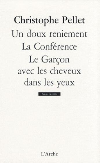 Couverture du livre « Un doux reniement ; la conférence ; le garçon avec les cheveux dans les yeux » de Christophe Pellet aux éditions L'arche