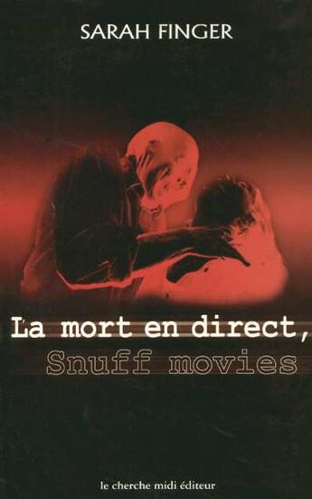 Couverture du livre « La mort en direct les snuff movies » de Sarah Finger aux éditions Cherche Midi