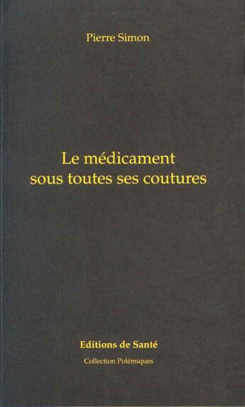 Couverture du livre « Le médicament sous toutes ses coutures » de Pierre Simon aux éditions Editions De Sante