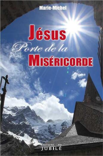 Couverture du livre « Jésus, porte de la miséricorde » de Marie-Michel aux éditions Jubile