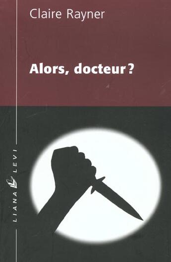 Couverture du livre « Alors docteur ? » de Rayner Claire aux éditions Liana Levi
