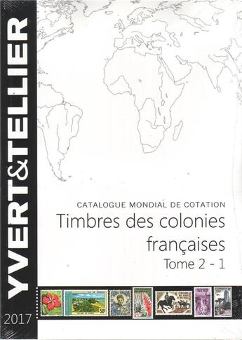 Couverture du livre « Timbres des colonies françaises t. 2 1e partie (édition 2017) » de Yvert et Tellier aux éditions Yvert Et Tellier