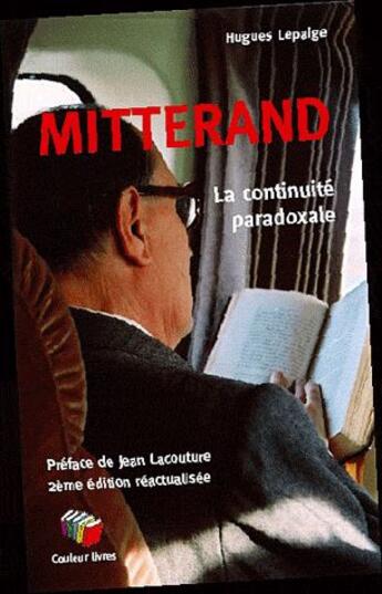 Couverture du livre « Mitterand : La continuité paradoxale » de Hugues Le Paige aux éditions Couleur Livres