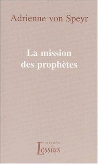 Couverture du livre « La mission des prophètes » de Adrienne Von Speyr aux éditions Lessius