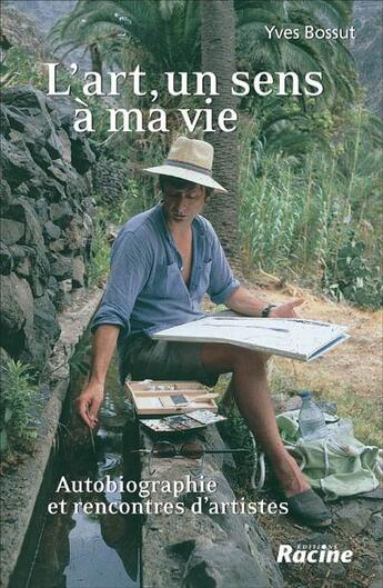 Couverture du livre « L'art, un sens à ma vie » de Yves Bossut aux éditions Editions Racine