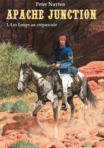 Couverture du livre « Apache Junction Tome 1 : les loups au crépuscule » de Peter Nuyten aux éditions Bd Must