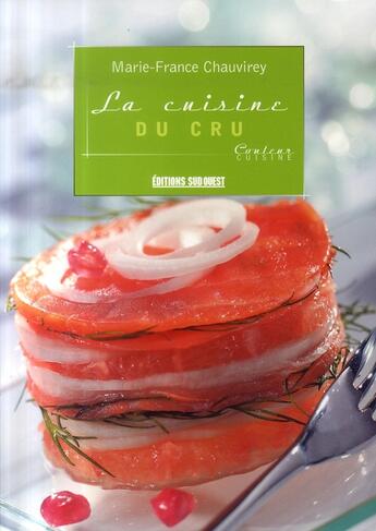 Couverture du livre « La cuisine du cru » de Marie-France Chauvirey aux éditions Sud Ouest Editions