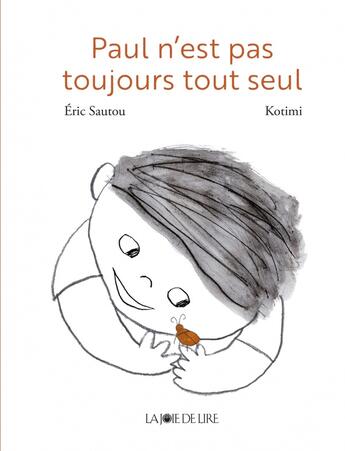 Couverture du livre « Paul n'est pas toujours tout seul » de Eric Sautou et Kotimi aux éditions La Joie De Lire