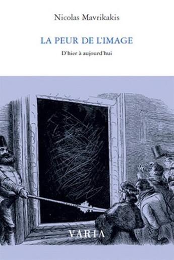 Couverture du livre « La peur de l'image ; d'hier à aujourd'hui » de Nicolas Mavrikakis aux éditions Editions Varia