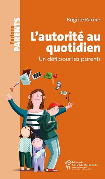 Couverture du livre « L'autorité au quotidien ; un défi pour les parents » de Brigitte Racine aux éditions Sainte Justine