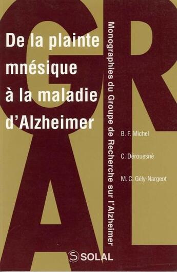 Couverture du livre « De la plainte mnésique à la maladie d'Alzheimer » de Bernard-Francois Michel et Marie-Christine Gely-Nargeot et Christian Derouesne aux éditions Solal