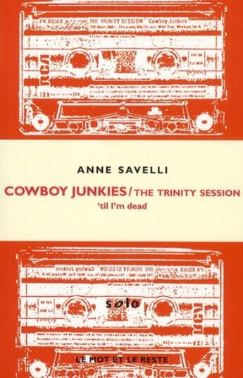 Couverture du livre « Cowboy Junkies ; the trinity session » de Anne Savelli aux éditions Le Mot Et Le Reste