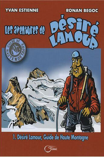 Couverture du livre « Desiré Lamour, guide de haute montagne Tome 1 » de Estienne/Begoc aux éditions Fournel