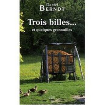 Couverture du livre « Trois billes et quelques grenouilles » de Daniel Berndt aux éditions Ecir