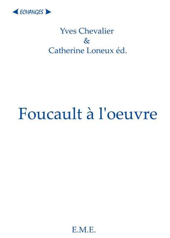 Couverture du livre « Foucault à l'oeuvre » de Yves Chevalier et Catherine Loneux aux éditions Eme Editions