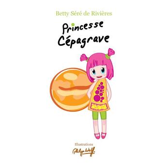 Couverture du livre « Princesse Cépagrave » de Betty Sere De Rivieres aux éditions Voyageur Corporation