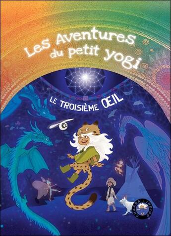 Couverture du livre « Le troisieme oeil Tome 7 : Les aventures du petit yogi » de Wonderjane et Jerome Gadeyne aux éditions Conscience D'etre