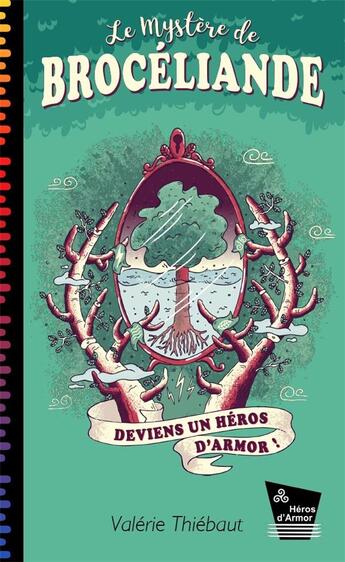 Couverture du livre « Héros d'Armor Tome 5 : le mystère de Brocéliande » de Valerie Thiebaut aux éditions Heros D'armor