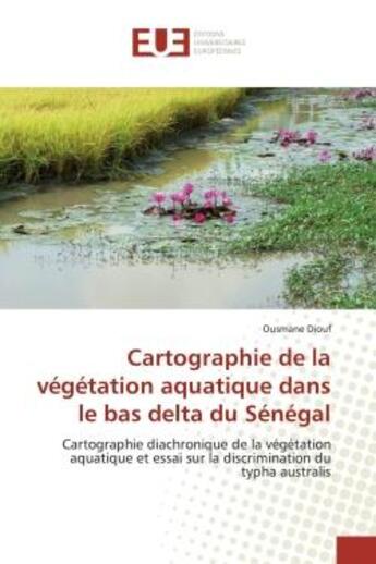 Couverture du livre « Cartographie de la vegetation aquatique dans le bas delta du senegal » de Diouf Ousmane aux éditions Editions Universitaires Europeennes