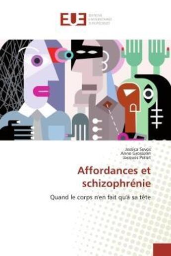 Couverture du livre « Affordances et schizophrenie - quand le corps n'en fait qu'a sa tete » de Sevos/Grosselin aux éditions Editions Universitaires Europeennes