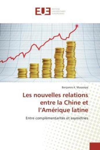 Couverture du livre « Les nouvelles relations entre la chine et l'amerique latine - entre complementarites et asymetries » de Musampa Benjamin K. aux éditions Editions Universitaires Europeennes