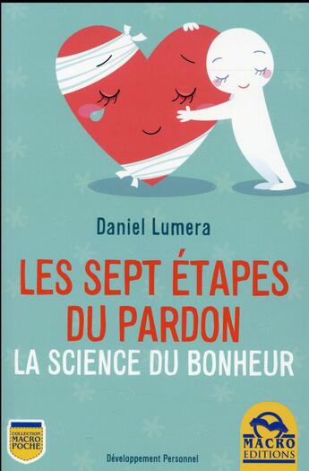 Couverture du livre « Les 7 étapes du pardon ; la science du bonheur ; une méthode révolutionnaire pour guérir et se réaliser » de Daniel Lumera aux éditions Macro Editions